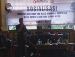 Gelar Sosialisasi untuk Awak Media, Bawaslu Ajak Para Jurnalis Ikut Awasi Jalannya Tahapan Pilkada Serentak 2024